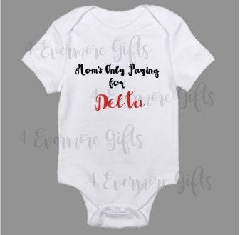Mom's Only Paying for Delta Baby Body Suit Delta Sigma Theta Baby Body Suit