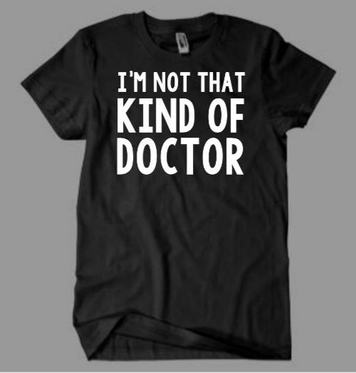 Not That Kind of Doctor Shirt