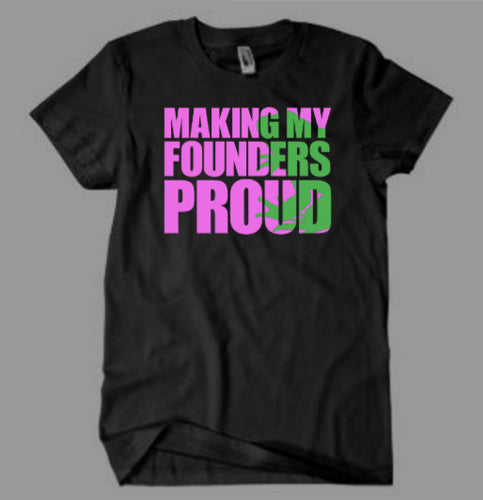Making My Founders Proud AKA Inspired Shirt